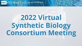 2022 NIH Synthetic Biology Consortium Meeting