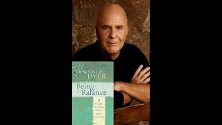 WAYNE DYER : BEING IN BALANCE  9 Principles for Creating Habits to Match Your Desires .- Full Album