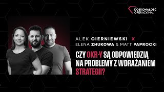 #06 - Czy OKR-y są odpowiedzią na problemy z wdrażaniem STRATEGII? Elena Zhukova i Matt Paprocki