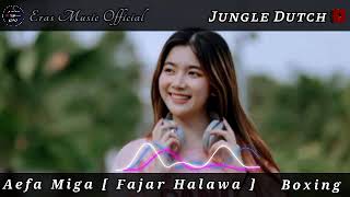 Dj Nias || Boxing || Aefa Miga [Fajar Halawa] || Jungle Dutch || Flstudio Mobile || New24🔥