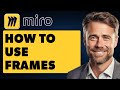 How to Use Frames in Miro (Full 2025 Guide)