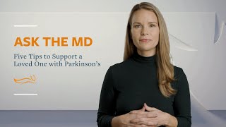 Ask the MD: Five Tips to Support a Loved One with Parkinson's