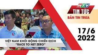 Bản tin trưa 17/6/2023 | VIỆT NAM KHỞI ĐỘNG CHIẾN DỊCH “RACE TO NET ZERO” | HTV Tin Tức