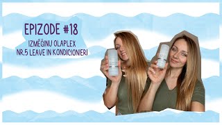 IZMĒĢINU JAUNO OLAPLEX NR5 LEAVE IN KONDICIONIERI | EP #18