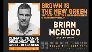 Brown is the New Green: “Natural” Disasters, Marginalization and Planetary Health with Brian McAdoo