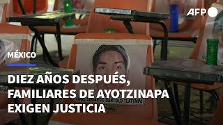 Diez años después, familiares de los 43 estudiantes mexicanos desaparecidos exigen justicia | AFP