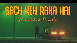 KK - Sach Keh Raha Hai Deewana (Slowed and Reverb) | Love Lofi Songs | Feel The Song |
