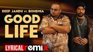 Good Life (Lyrical Remix) | Deep Jandu Ft Bohemia | Sukh Sanghera | Latest Punjabi Songs 2019