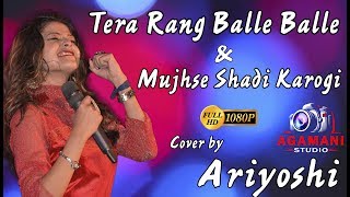 Tera Rang Balla & Muj Se Sadhi Karogi  | Cover by Ariyoshi