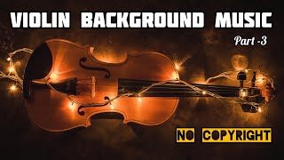 VIOLIN BACKGROUND MUSIC NO COPYRIGHT, Part - 3