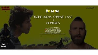 Tujhe Kitna Chahne Lage x Memories (Mashup) | KABIR SINGH | MAROON 5 | DJ DE MASH