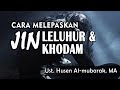 Cara Melepaskan Jin Leluhur dan Khodam || Ust. Husen Al-Mubarak, MA