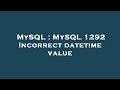 MySQL : MySQL 1292 Incorrect datetime value