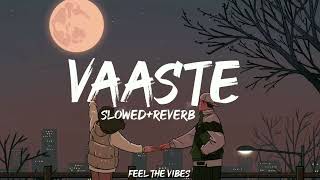 Vaaste Slowed and Reverb | Full Song | Dhvani Bhanushali | Feel The Vibes