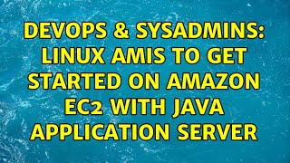 DevOps & SysAdmins: Linux AMIs to get started on Amazon EC2 with Java application server