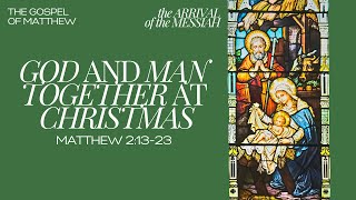 God and Man Together at Christmas | Matthew 2:13-23