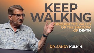 KEEP WALKING: Through the Valley of the Shadow of Death with Dr. Sandy Kulkin