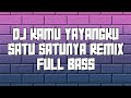 DJ KAMU YAYANGKU SATU SATUNYA REMIX FULL BASS