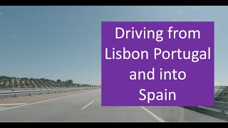 Driving from Lisbon Portugal to the Border with Spain