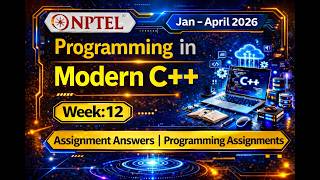 NPTEL Modern C++ Week 12 (2026) | Assignment 12 Answers with Programming Assignments #cplusplus