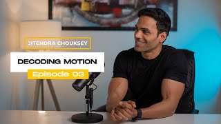 Jitendra Chouksey | Ep 03 - Decoding Motion