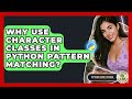 Why Use Character Classes In Python Pattern Matching? - Python Code School