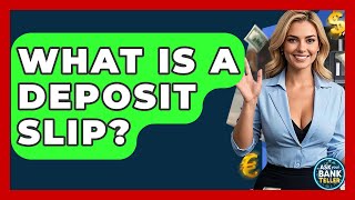 What Is A Deposit Slip? - Ask Your Bank Teller