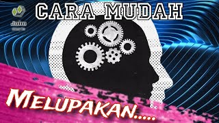 Cara Mudah Melupakan Yang Sulit Dilupakan