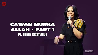 Cawan Murka Allah (Part 1) - Ps. Henny Kristianus