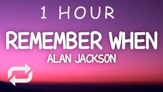 Alan Jackson - Remember When (Lyrics) | 1 HOUR