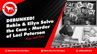 DEBUNKED! Rabia \u0026 Ellyn Solve the Case - Murder of Laci Peterson Feat. Josh Diaz