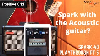 Positive Grid Spark 40 (Part 5) - Acoustic Guitar Patch with Demo