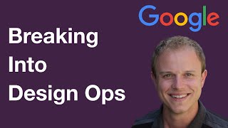 Breaking into Design Ops - Adam Fry Pierce (Chief of Staff @ Google)