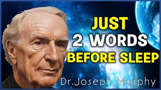 2 Words to SAY BEFORE GOİNG TO SLEEP, Manifest Everything Your Heart Desires - Dr.Joseph Murphy
