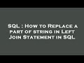 SQL : How to Replace a part of string in Left Join Statement in SQL