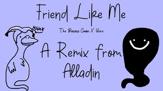 Friend Like Me Remix (The Banana Goose x Werx)