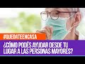 Quedate En Casa: ¿Cómo podés ayudar desde tu lugar a las personas mayores?