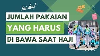 BERAPA JUMLAH PAKAIAN YANG HARUS DI BAWA UNTUK HAJI?