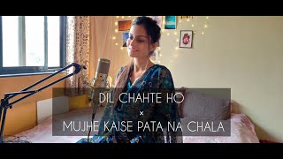 Dil Chahte Ho × Mujhe Kaise Pata Na Chala | Mashup Female Cover | Jubin Nautiyal | Meet Bros | Papon