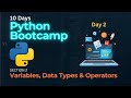 Variables, Data Types & Operators - Python Programming Bootcamp - Day 2