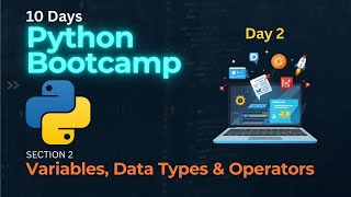 Variables, Data Types & Operators - Python Programming Bootcamp - Day 2