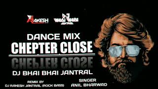 CHEPTER CLOSE EDM REMIX DJ RAKESH JANTRAL (ROCK BASS) DJ BHAI BHAI JANTRAL