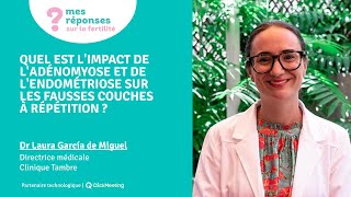 Quel est l'impact de l'adénomyose et de l'endométriose sur les fausses couches à répétition ?