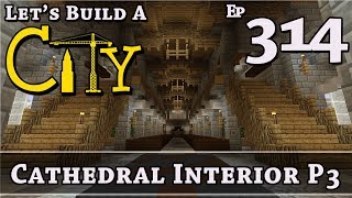 How To Build A City :: Minecraft :: Cathedral Interior P3 :: E314