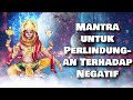 Mantra untuk Perlindungan Terhadap Negatif