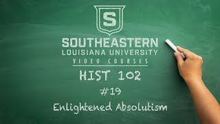 HIST 102 #19 - Enlightened Absolutism