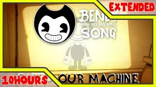 BENDY AND THE INK MACHINE SONG (Build Our Machine) 10 HOURS EXTENDED