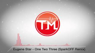 Eugene Star - One Two Three (SparkOFF Remix)