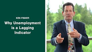 Ken Fisher on Why Unemployment is a Lagging Indicator.