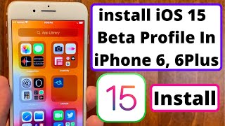 Install iOS 15 Beta Profile On iPhone 6, iPhone 6 Plus & 5S